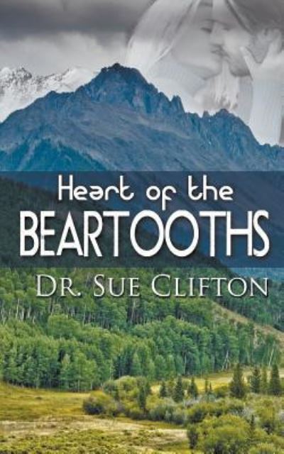 Heart of the Beartooths - Dr. Sue Clifton - Books - The Wild Rose Press, Inc. (Champagne Ros - 9781509202928 - July 24, 2018