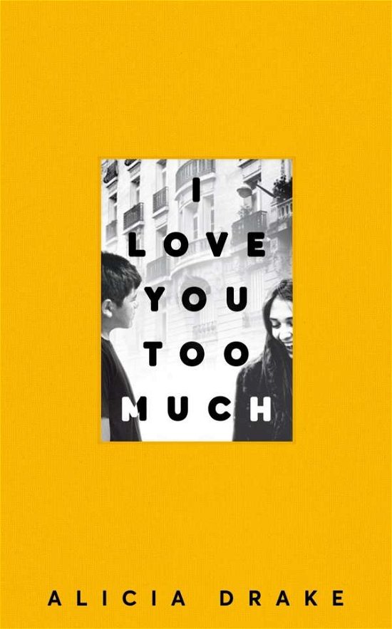 Cover for Alicia Drake · I Love You Too Much (Hardcover bog) (2018)