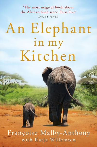 Cover for Francoise Malby-Anthony · An Elephant in My Kitchen: What the Herd Taught Me about Love, Courage and Survival (Paperback Book) (2019)