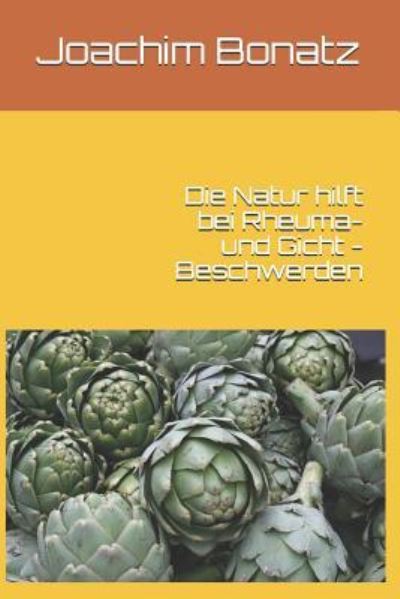 Cover for Joachim Bonatz · Die Natur hilft bei Rheuma- und Gicht - Beschwerden (Paperback Book) (2017)