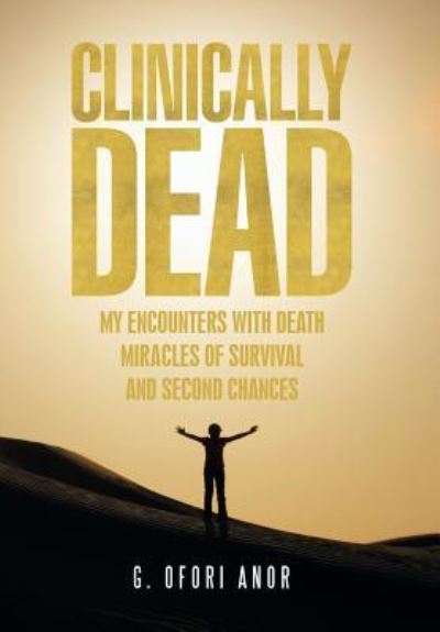Clinically Dead - G Ofori Anor - Books - Xlibris - 9781524502928 - June 7, 2016