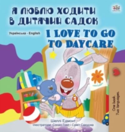 Cover for Shelley Admont · I Love to Go to Daycare (Ukrainian English Bilingual Book for Children) - Ukrainian English Bilingual Collection (Hardcover Book) [Large type / large print edition] (2020)