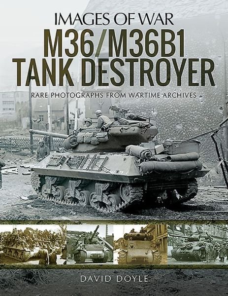 Cover for David Doyle · M36/M36B1 Tank Destroyer: Rare Photographs from Wartime Archives - Images of War (Paperback Book) (2019)