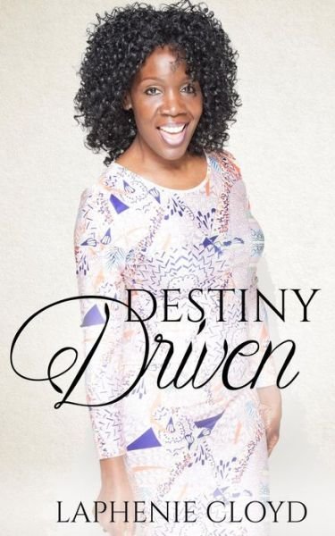 Destiny Driven - Laphenie Cloyd - Bücher - CreateSpace Independent Publishing Platf - 9781530145928 - 19. Februar 2016