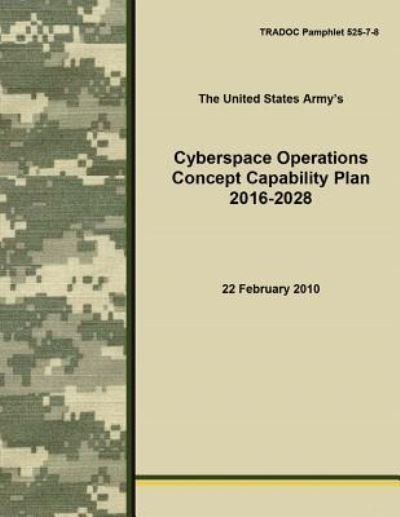 Cover for The United States Army · Cyberspace Operations Concept Capability Plan 2016-2028 (Paperback Bog) (2016)