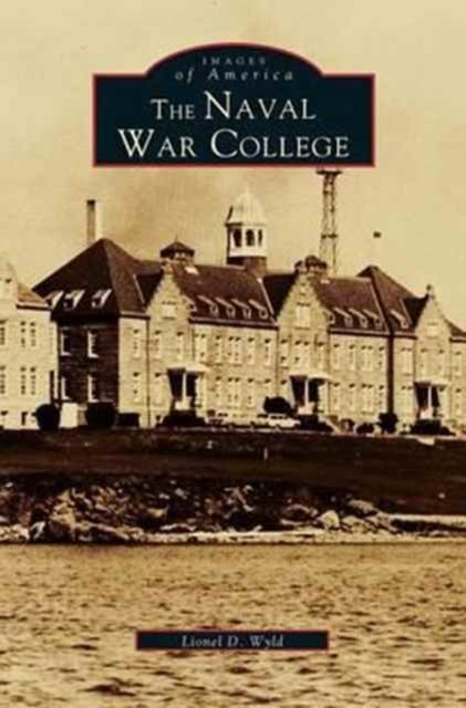 Naval War College - Lionel D Wyld - Böcker - Arcadia Publishing Library Editions - 9781531601928 - 16 februari 2000