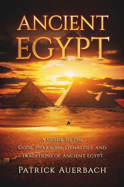 Ancient Egypt - Patrick Auerbach - Books - CreateSpace Independent Publishing Platf - 9781535096928 - July 13, 2016