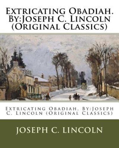 Extricating Obadiah. by - Joseph C Lincoln - Books - Createspace Independent Publishing Platf - 9781537500928 - September 5, 2016