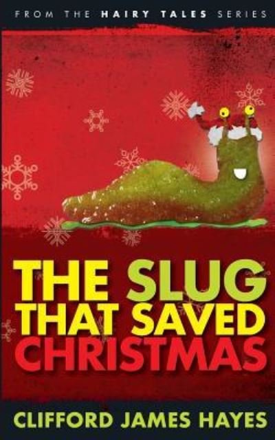 Cover for Clifford James Hayes · The Slug That Saved Christmas (Paperback Bog) [Expanded edition] (2016)