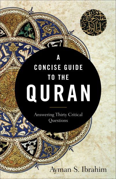 A Concise Guide to the Quran - Answering Thirty Critical Questions - Ayman S. Ibrahim - Livros - Baker Publishing Group - 9781540962928 - 15 de dezembro de 2020