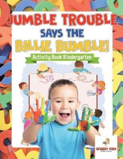 Cover for Speedy Kids · Jumble Trouble Says the Billie Bumble! Activity Book Kindergarten (Paperback Book) (2018)