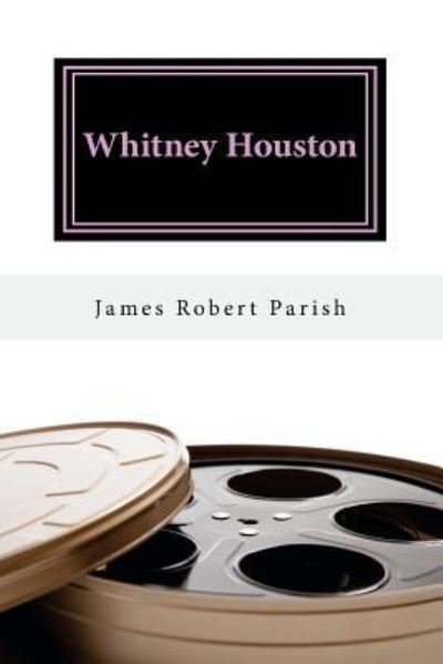 Whitney Houston - James Robert Parish - Kirjat - Createspace Independent Publishing Platf - 9781542335928 - torstai 2. helmikuuta 2017
