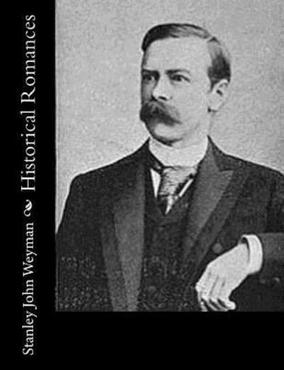 Cover for Stanley John Weyman · Historical Romances (Pocketbok) (2017)