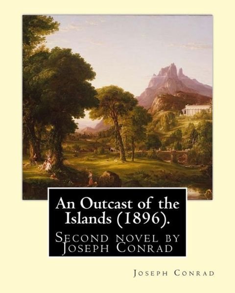 An Outcast of the Islands (1896). by - Joseph Conrad - Books - Createspace Independent Publishing Platf - 9781542728928 - January 24, 2017