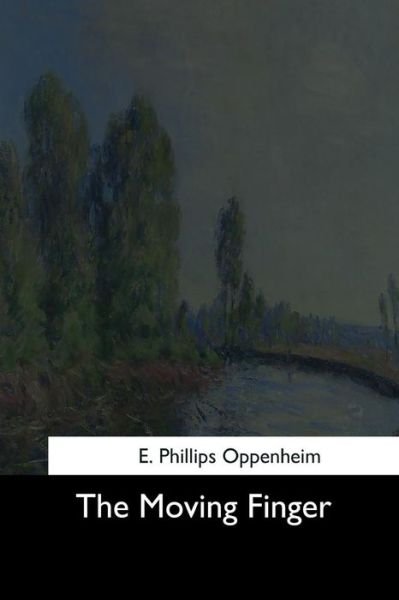 The Moving Finger - E. Phillips Oppenheim - Böcker - CreateSpace Independent Publishing Platf - 9781544711928 - 25 mars 2017