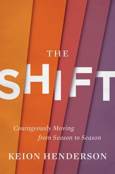 Cover for Keion Henderson · The Shift: Courageously Moving from Season to Season (Hardcover bog) (2020)