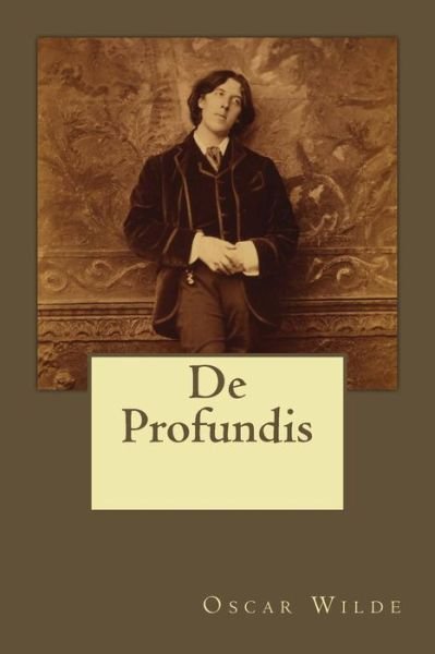 De Profundis - Oscar Wilde - Boeken - Createspace Independent Publishing Platf - 9781546337928 - 27 april 2017