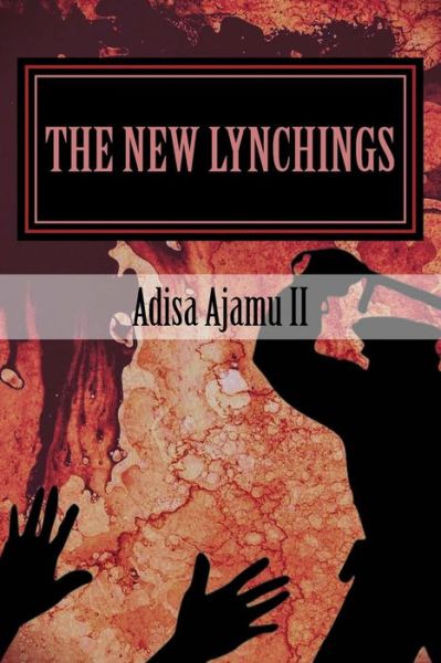 Cover for Adisa Ajamu II · The New Lynchings (Paperback Book) (2017)