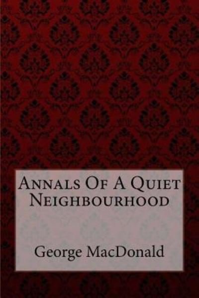 Cover for George MacDonald · Annals of a Quiet Neighbourhood George MacDonald (Paperback Book) (2017)