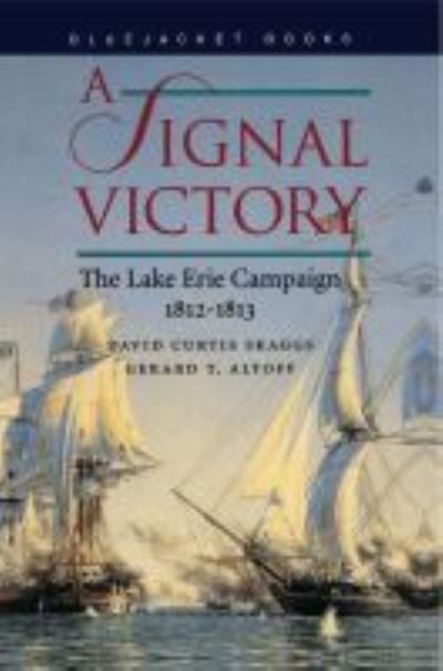 A Signal Victory: The Lake Erie Campaign, 1812-1813 - David Curtis Skaggs - Books - Naval Institute Press - 9781557508928 - April 15, 2012