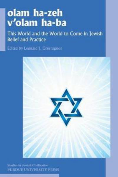 Olam Ha-zeh V'olam Ha-ba: This World and the World to Come in Jewish Belief and Practice - Studies in Jewish Civilization - Leonard Greenspoon - Books - Purdue University Press - 9781557537928 - September 15, 2017