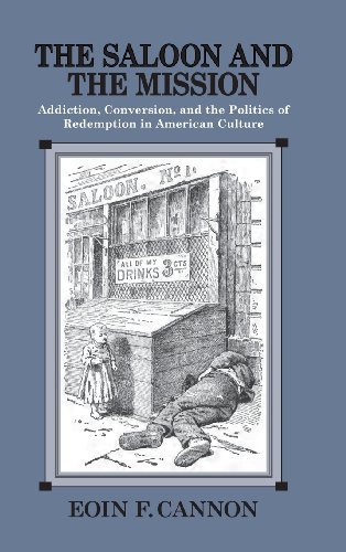 Cover for Eoin Cannon · The Saloon and the Mission: Addiction, Conversion, and the Politics of Redemption in American Culture (Hardcover Book) (2013)
