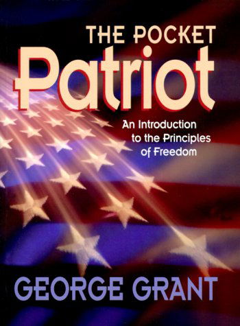 Cover for George Grant · The Pocket Patriot: An Introduction to the Principles of Freedom (Paperback Book) (2000)