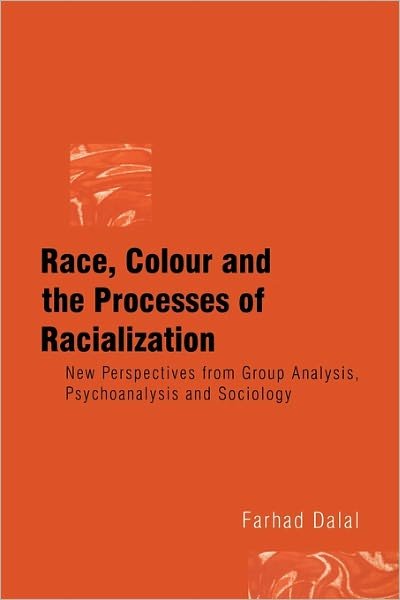 Cover for Dalal, Farhad (Institute of Group Analysis, UK) · Race, Colour and the Processes of Racialization: New Perspectives from Group Analysis, Psychoanalysis and Sociology (Paperback Bog) (2002)