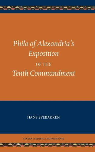 Cover for Hans Svebakken · Philo of Alexandria's Exposition of the Tenth Commandment (Studia Philonica Monographs) (Hardcover Book) (2013)