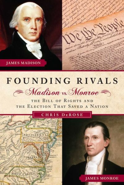 Cover for Chris DeRose · Founding Rivals: Madison vs. Monroe, The Bill of Rights, and The Election that Saved a Nation (Hardcover Book) (2011)