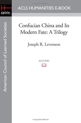 Cover for Joseph R Levenson · Confucian China and Its Modern Fate: A Trilogy (Paperback Book) (2008)