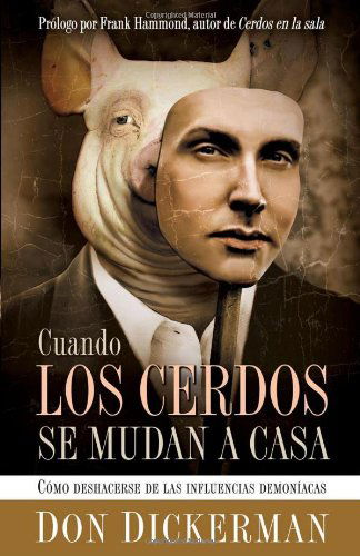 Cover for Don Dickerman · Cuando Los Cerdos Se Mudan a Casa: Como Deshacerse De Las Influencias Demoniacas (Taschenbuch) [Spanish edition] (2009)