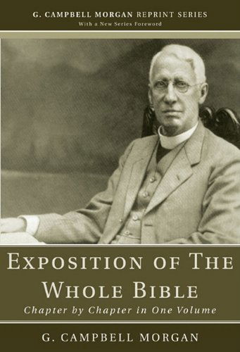 Exposition of the Whole Bible: Chapter by Chapter in One Volume (G. Campbell Morgan Reprint) - G. Campbell Morgan - Książki - Wipf & Stock Pub - 9781608992928 - 1 maja 2010