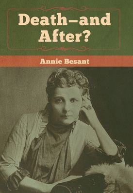 Death-and After? - Annie Besant - Livres - Bibliotech Press - 9781618959928 - 18 février 2020