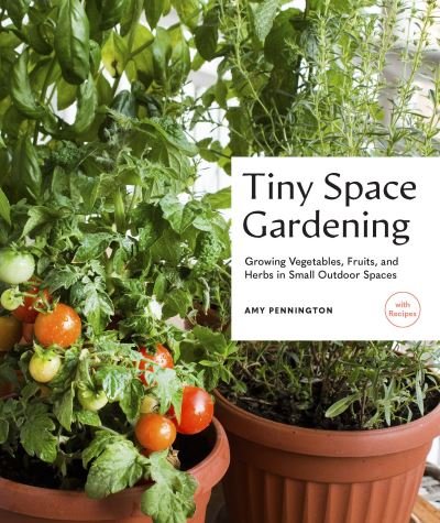 Cover for Amy Pennington · Tiny Space Gardening: Growing Vegetables, Fruits, and Herbs in Small Outdoor Spaces (with Recipes) (Paperback Book) (2022)