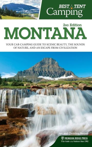 Cover for Christina Nesset · Best Tent Camping: Montana: Your Car-Camping Guide to Scenic Beauty, the Sounds of Nature, and an Escape from Civilization - Best Tent Camping (Hardcover Book) [Second edition] (2018)