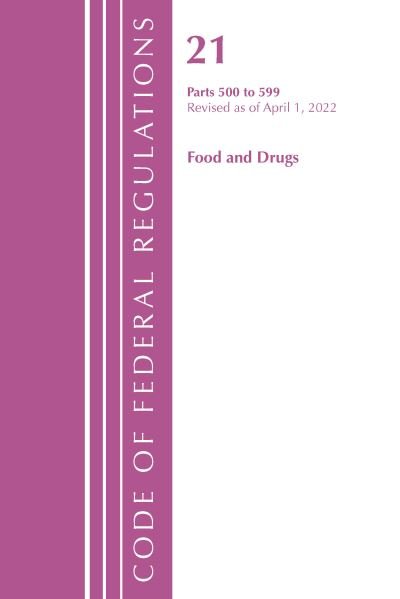 Cover for Office Of The Federal Register (U.S.) · Code of Federal Regulations, Title 21 Food and Drugs 500 - 599, 2022 - Code of Federal Regulations, Title 21 Food and Drugs (Paperback Book) (2023)