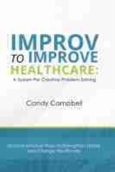 Cover for Candy Campbell · Improv to Improve Healthcare: A System for Creative Problem-Solving (Paperback Book) (2021)