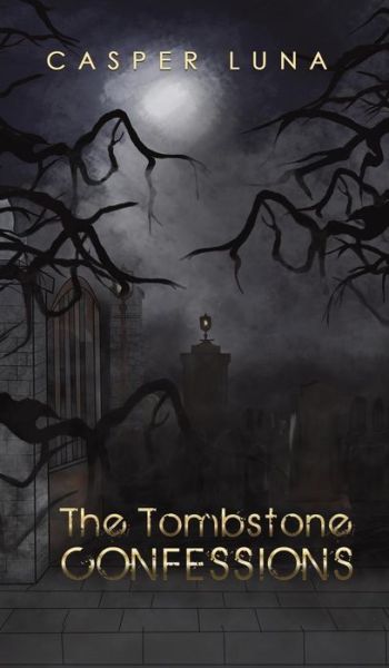 Cover for Casper Luna · The Tombstone Confessions (Hardcover Book) (2019)