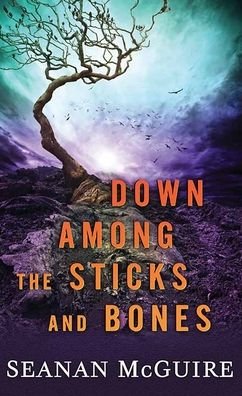 Cover for Seanan Mcguire · Down Among the Sticks and Bones (Hardcover Book) (2020)