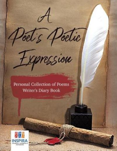 Cover for Planners &amp; Notebooks Inspira Journals · A Poet's Poetic Expression Personal Collection of Poems Writer's Diary Book (Paperback Book) (2019)