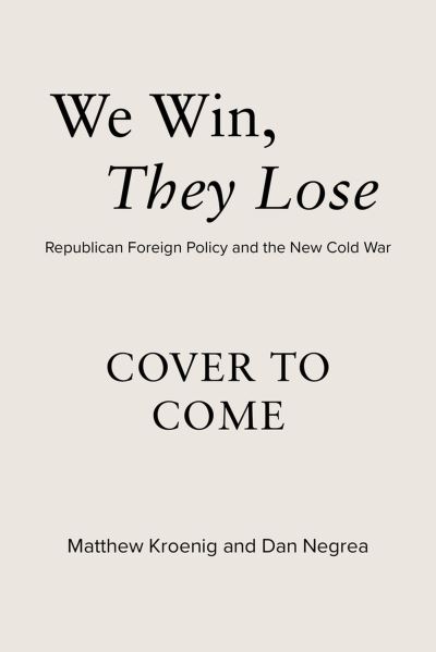 We Win, They Lose: Republican Foreign Policy and the New Cold War - Matthew Kroenig - Books - Republic Book Publishers - 9781645720928 - March 19, 2024