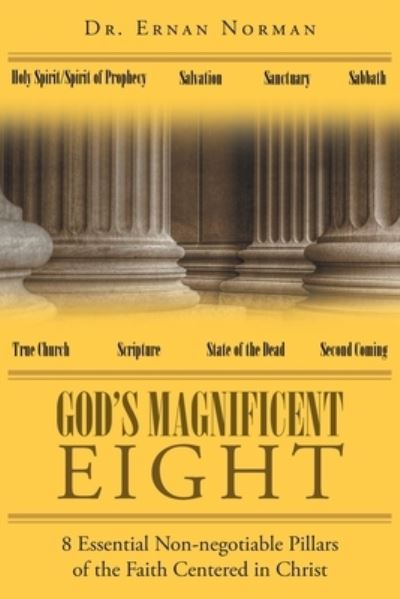 God's Magnificent Eight: 8 Essential Non-negotiable Pillars of the Faith Centered in Christ - Dr E R N a N N O R M a N - Books - Page Publishing, Inc. - 9781645845928 - December 29, 2020