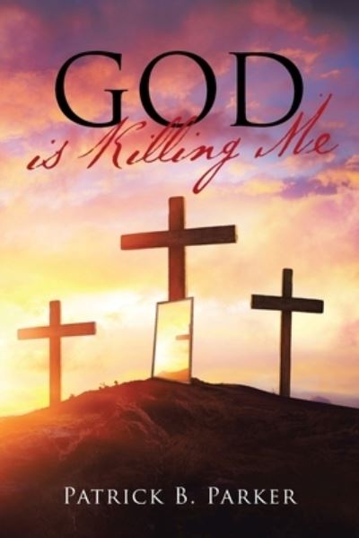 Cover for Patrick B Parker · God is Killing Me (Paperback Book) (2021)