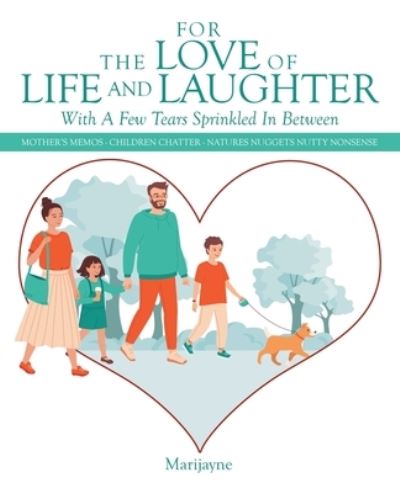 For the Love of Life and Laughter with a Few Tears Sprinkled in Between - Marijayne - Books - Author Solutions, LLC - 9781664262928 - July 26, 2022