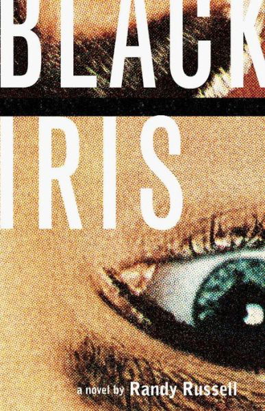 Black Iris - Randy Russell - Kirjat - BookBaby - 9781667810928 - perjantai 7. tammikuuta 2022