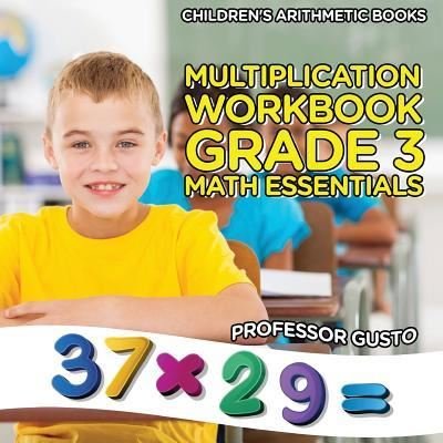 Cover for Professor Gusto · Multiplication Workbook Grade 3 Math Essentials - Children's Arithmetic Books (Taschenbuch) (2016)