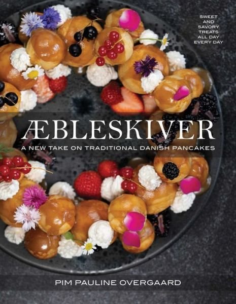 Cover for Pim Pauline Overgaard · Aebleskiver: A New Take on Traditional Danish Pancakes (Hardcover Book) (2024)