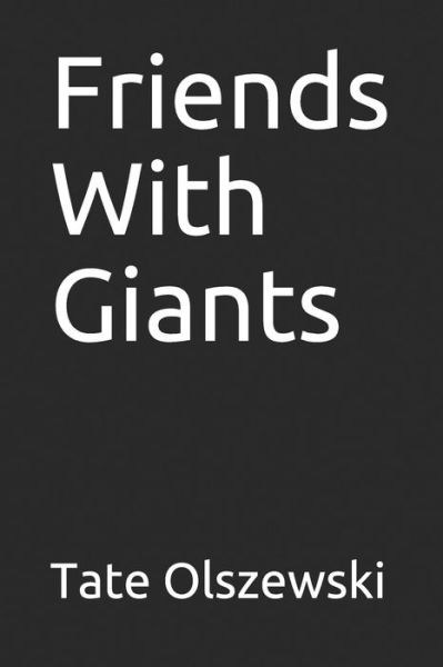 Friends With Giants - Tate Olszewski - Książki - Independently Published - 9781694553928 - 20 września 2019