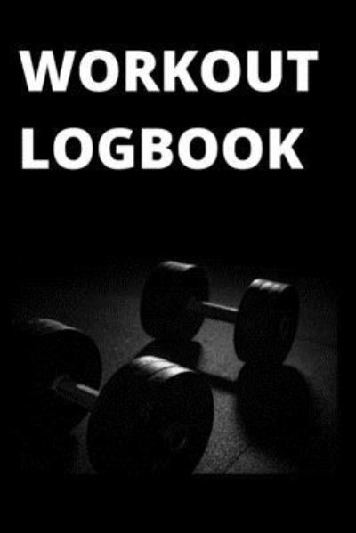 Cover for John Smith · Workout Logbook - Log and Track All of Your Cardio, Weightlifting, Improvement and Progress - 110 Pages (Paperback Book) (2019)